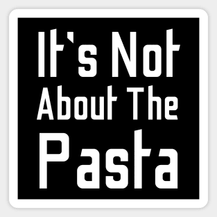 It's Not About The Pasta Magnet